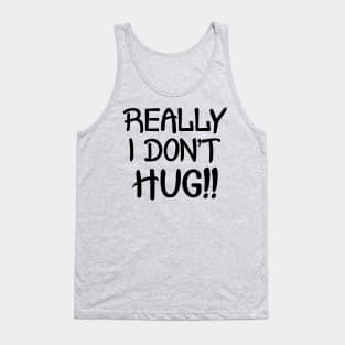 Really I Don't Hug!! - Black Lettering Tank Top